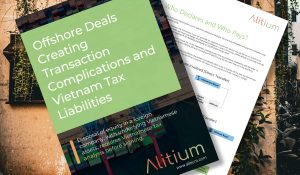 Offshore Deals Can Still Create Vietnamese Tax Liabilities